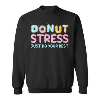 Donut Stress Just Do Your Best Test Day For Teachers Sweatshirt - Monsterry DE