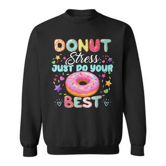 Donut Stress Just Do Your Best Testing Day Teacher Sweatshirt - Seseable