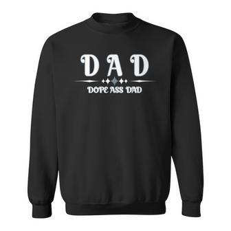 Dope Ass Dad Father's Day Garment For Your Dad Sweatshirt - Monsterry CA