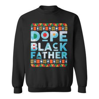 Dope Black DadBlack Fathers MatterUnapologetically Dope Sweatshirt - Monsterry AU