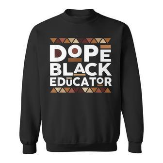 Dope Black Educator Black History Melanin Black Educator Sweatshirt - Seseable