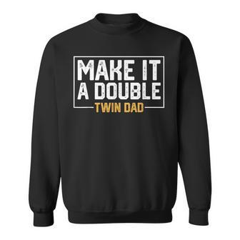 Make It A Double Twin Dad Sweatshirt - Seseable