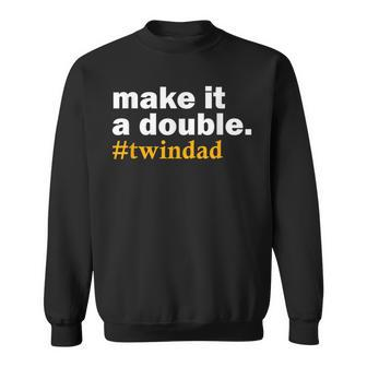 Make It A Double Twin Parent New Dad Sweatshirt - Seseable
