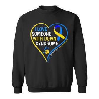 Down Syndrome Awareness I Love Someone With Down Syndrome Sweatshirt - Seseable