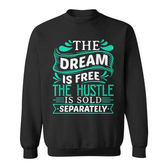 The Dream Is Free Hustle Sold Separately Boss Rap Lover Sweatshirt - Monsterry UK