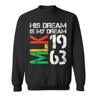 His Dream Is My Dream Mlk 1963 Black History Month Pride Sweatshirt | Mazezy