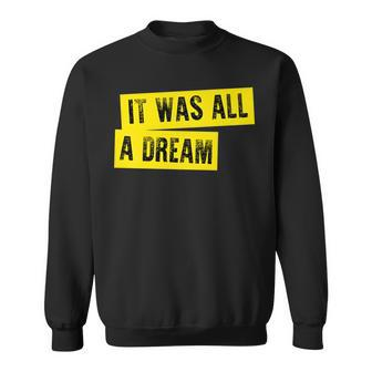 It Was All A Dream Hip Hop Rap Meme Classic Sweatshirt - Monsterry UK