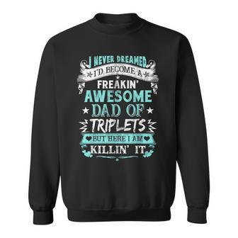 I Never Dreamed I'd Become Dad Of Triplets Happy Fathers Day Sweatshirt - Monsterry AU