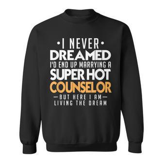 I Never Dreamed Id End Up Marrying A Super Hot Counselor Sweatshirt - Monsterry UK