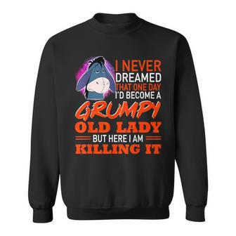 I Never Dreamed That One Day I'd Become A Grumpy Old Lady Sweatshirt - Monsterry