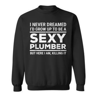 I Never Dreamed Sexy Plumber Plumbing Sweatshirt - Thegiftio UK