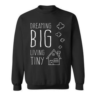 Dreaming Big Living Tiny Happy Home Tiny House Owner Sweatshirt - Monsterry DE