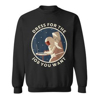 Dress For The Job You Want Astronaut For Space Explorer Sweatshirt - Monsterry DE