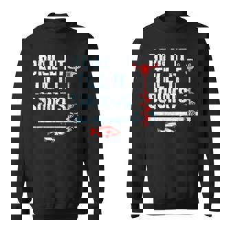 Drill It Till It Squirts Ice Fishing Drill Auger Quote Sweatshirt - Monsterry