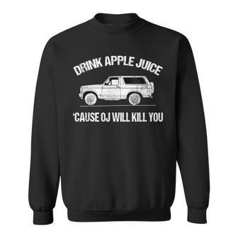Drink Apple Juice Because Oj Will Kill You Vintage Sweatshirt - Monsterry UK