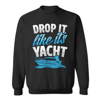 Drop It Like It's Yacht Ocean Beach Boat Captain Club Sweatshirt - Monsterry AU