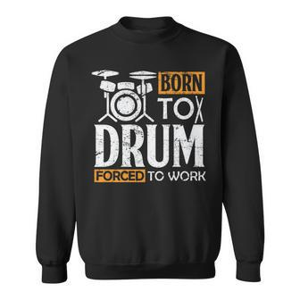 Drum Clothing Born To Drum Apparel For Drummers Sweatshirt | Mazezy