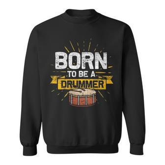 Drums Born To Be A Drummer Sweatshirt | Mazezy