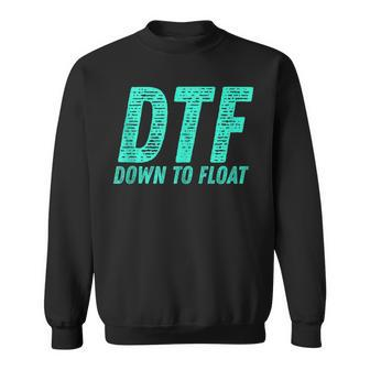 Dtf Down To Float Trip Tubing River Float Summer Boating Sweatshirt - Monsterry DE