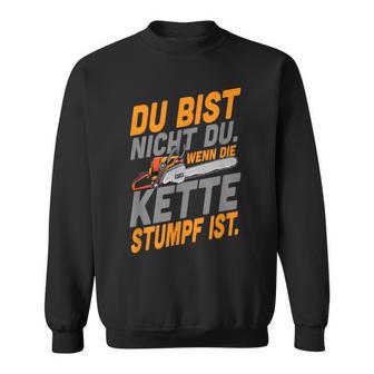 Du Bist Nicht Du Wenn Die Kette Stumpf Ist Holzmaller Joke Sweatshirt - Seseable