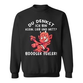 Du Denkst Ich Bin Klein Lieb & Nett Evil Fehler Sweatshirt - Seseable