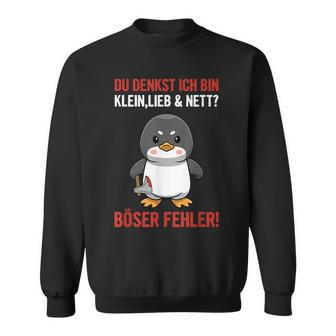 Du Denkst Ich Bin Klein, Lieb & Nett? Irrtum Sweatshirt in Deutsch - Seseable