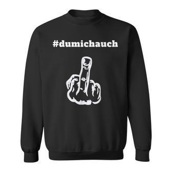 Du Mich Auch Middle Finger Stinkefinger Statement Sweatshirt - Seseable