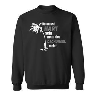 Du Muss Hard Sen Wenn Der Jungle Weine Black Sweatshirt - Seseable