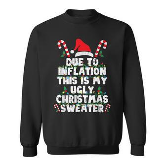 Due To Inflation This Is My Ugly Sweater Christmas Sweatshirt - Seseable
