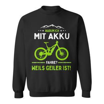 E-Mtb Warum Ich Mit Akkufahrre E-Bike Sweatshirt - Geschenkecke