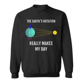 The Earth's Rotation Really Makes My Day Science Sweatshirt - Monsterry
