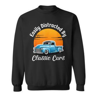Easily Distracted By Classic Cars Old Vintage Car Guy Sweatshirt - Monsterry
