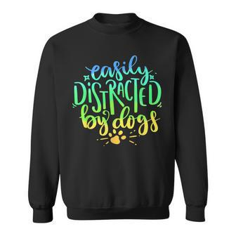 Easily Distracted By Dogs Dog Owner Puppy Lover Cute Sweatshirt - Monsterry AU