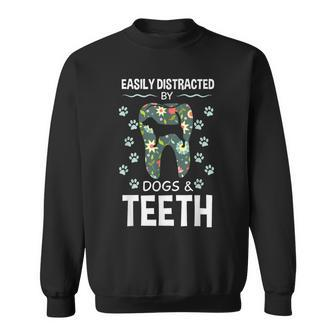 Easily Distracted By Dogs And Th Dentist Canine Idea Sweatshirt - Monsterry AU