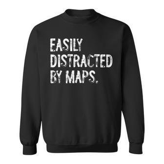 Easily Distracted By Maps Geography Sweatshirt | Mazezy