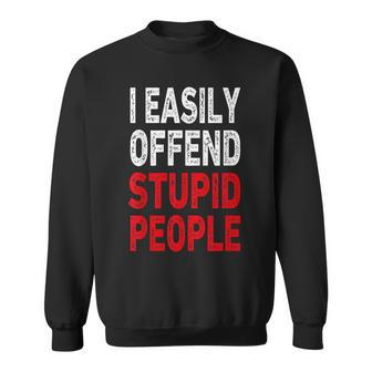 I Easily Offended Stupid People Sweatshirt - Monsterry DE