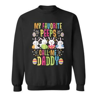 Easter My Favorite Peeps Call Me Daddy New Dad Sweatshirt - Monsterry DE