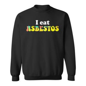 I Eat Asbestos Meme Sweatshirt - Monsterry UK