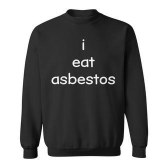 I Eat Asbestos Asbestos Removal Professional Sweatshirt - Monsterry CA