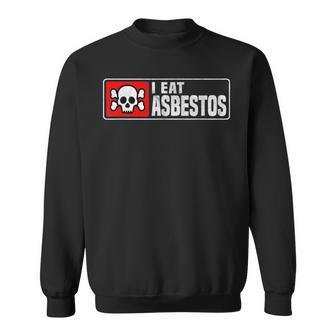 I Eat Asbestos Professional Asbestos Removal Worker Sweatshirt - Monsterry AU