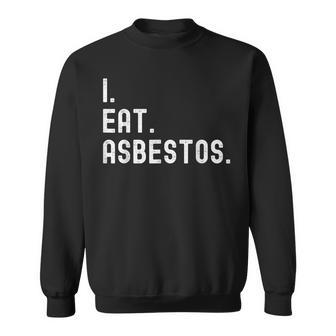 I Eat Asbestos Asbestos Removal Professional Sweatshirt - Monsterry DE
