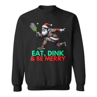 Eat Dink Be Merry Santa Claus Pickleball Christmas Xmas Sweatshirt - Seseable