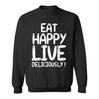 Eat Happy Live Deliciously Eat Happy Not Healthy Sweatshirt - Monsterry AU