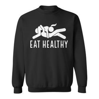 Eat Healthy Naughty Couple Humor Joke Valentine Sweatshirt - Thegiftio UK