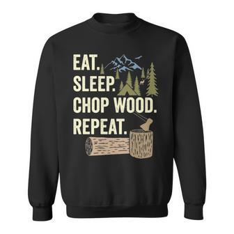 Eat Sleep Chop Wood Repeat For Logging Sweatshirt | Mazezy