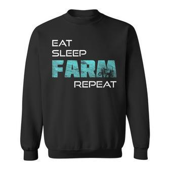Eat Sleep Farm Repeat For Farmers And Tractors Sweatshirt - Monsterry UK