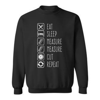 Eat Sleep Measure Twice Repeat Carpenters Sweatshirt | Mazezy