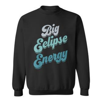Eclipse 2024 Big Eclipse Energy Solar Eclipse Sweatshirt - Thegiftio UK