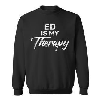 Ed Is My Therapy Name Eds Sweatshirt - Seseable