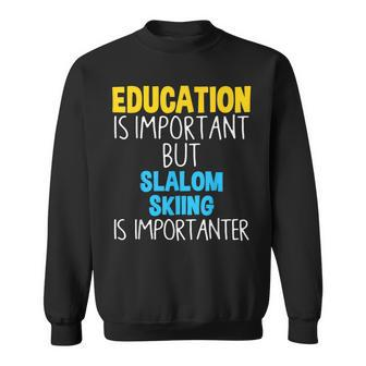 Education Is Important But Slalom Skiing Is Importanter Sweatshirt - Monsterry